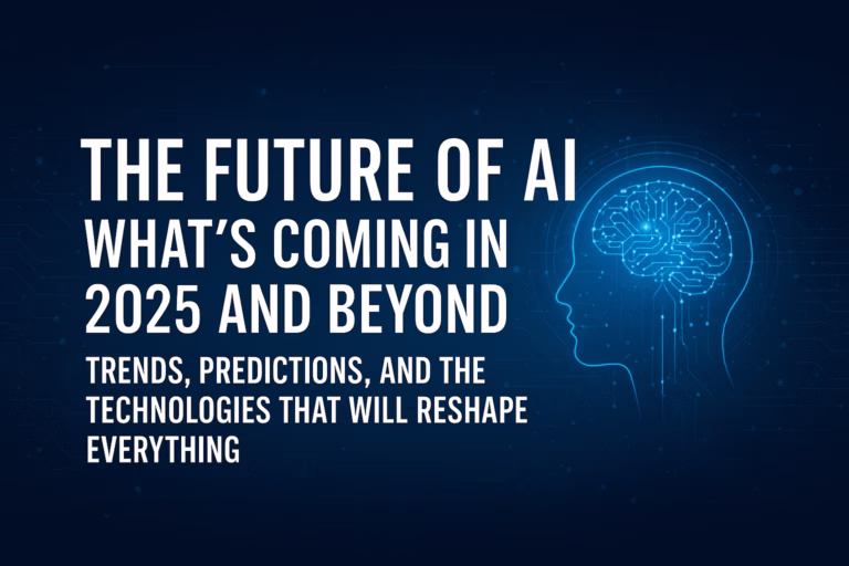 The Future of AI: What’s Coming in 2025 and Beyond