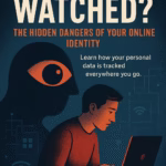 Are You Being Watched? The Hidden Dangers of Your Online Identity